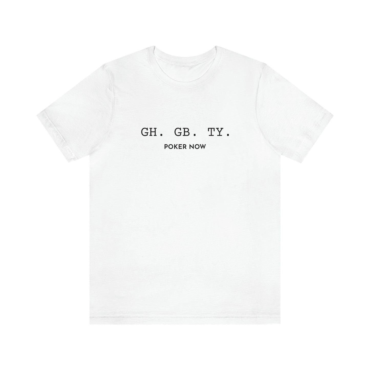 GH. NB. TY Poker Now Short Sleeve Tee